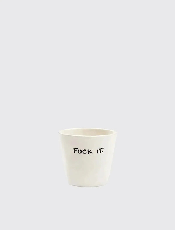 Fuck It Espresso Cup